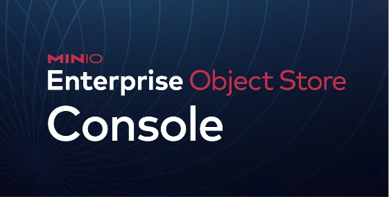 A Single Pane of Glass for All Things MinIO: The Enterprise Object Store Global Console
