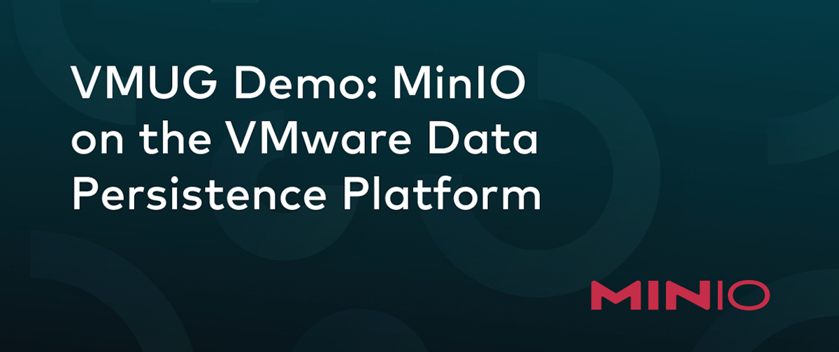 VMUG Demo: MinIO on the VMware Data Persistence Platform